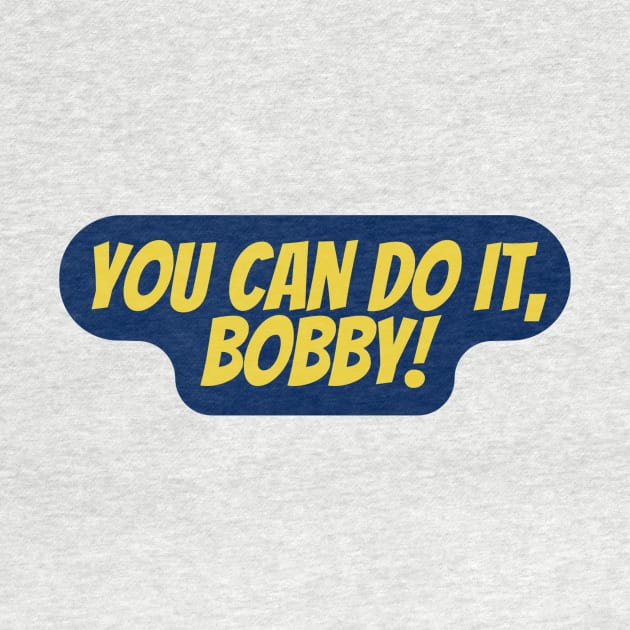you can do it bobby by Surta Comigo
